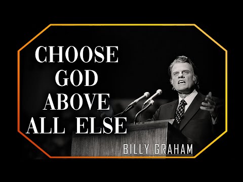 Choose God above All Else | Billy Graham